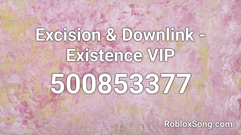 Excision & Downlink - Existence VIP Roblox ID