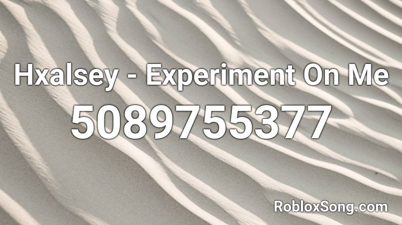 Hxalsey - Experiment On Me Roblox ID