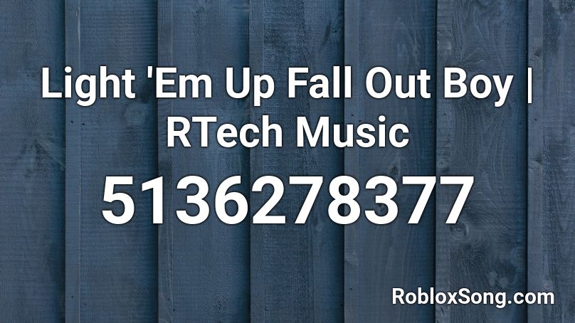 Light 'Em Up Fall Out Boy | RTech Music Roblox ID