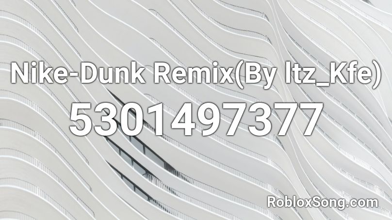 Nike-Dunk Remix(By ltz_Kfe) Roblox ID