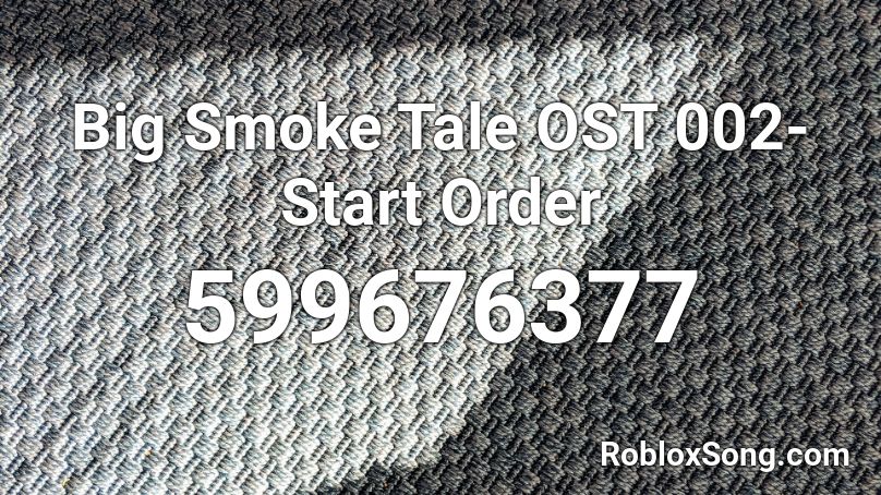 Big Smoke Tale OST 002- Start Order Roblox ID