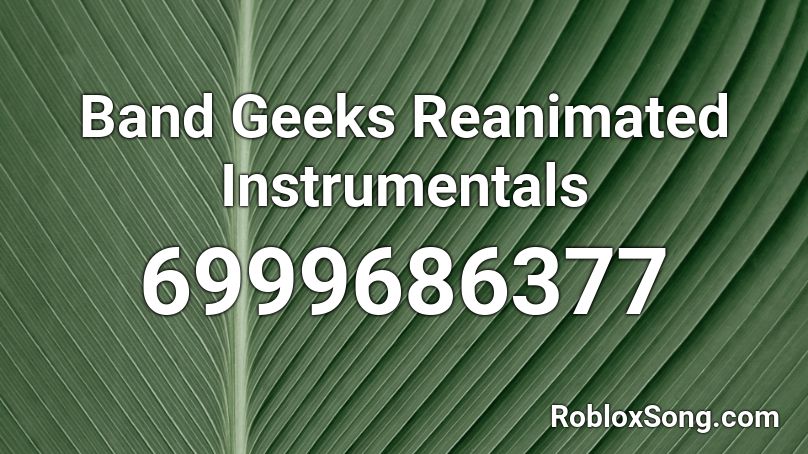  Band Geeks Reanimated Instrumentals Roblox ID