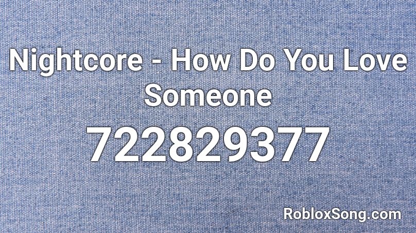 Nightcore How Do You Love Someone Roblox Id Roblox Music Codes - roblox code id how do you love someone