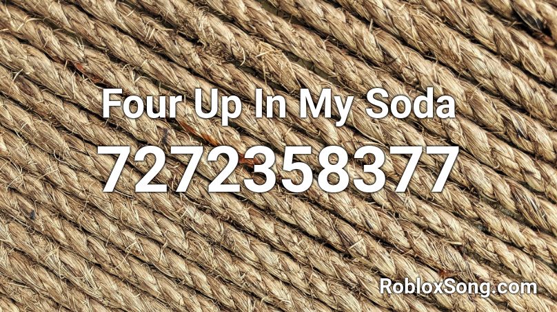 Four Up In My Soda Roblox ID