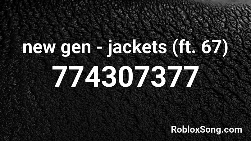 new gen - jackets (ft. 67) Roblox ID