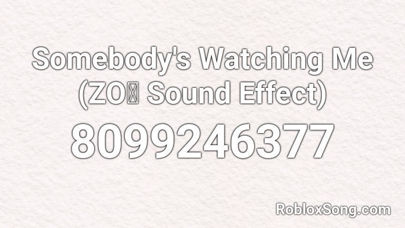 Somebody's Watching Me (ZOぞ Sound Effect) Roblox ID