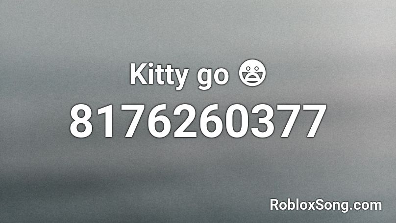 Kitty go 😨 Roblox ID