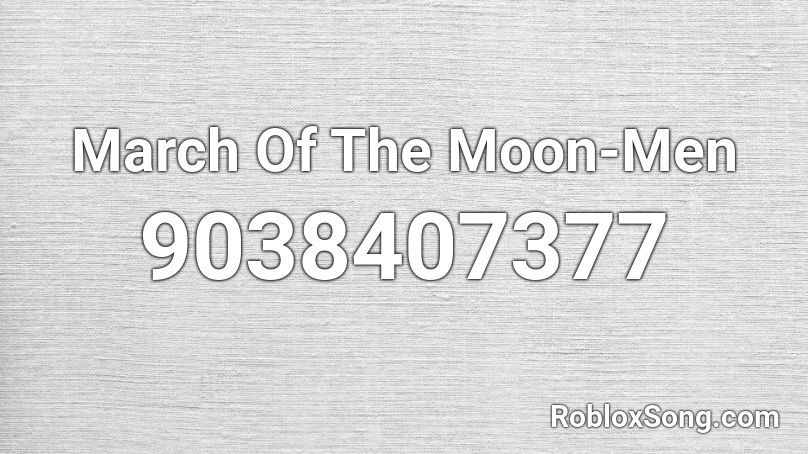 March Of The Moon-Men Roblox ID