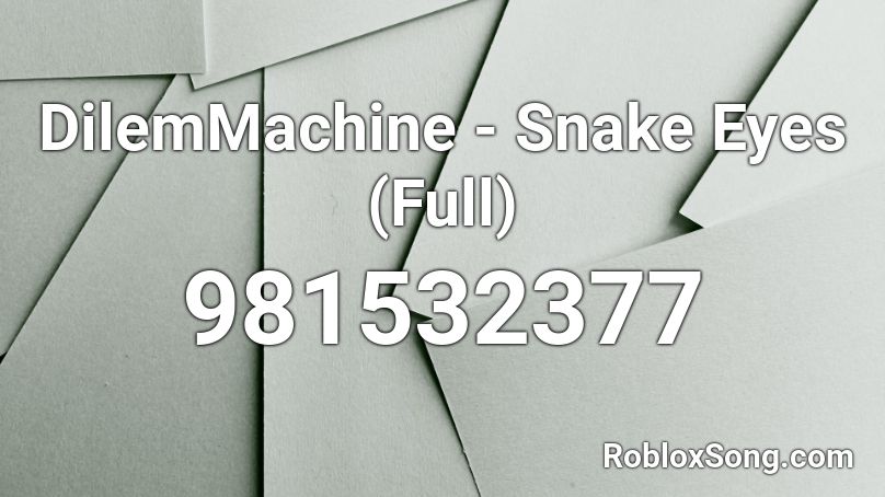 DilemMachine - Snake Eyes (Full) Roblox ID