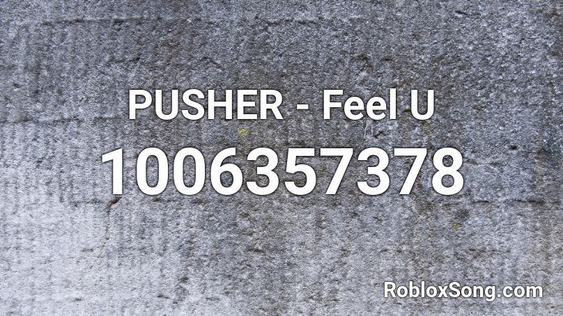 PUSHER - Feel U Roblox ID