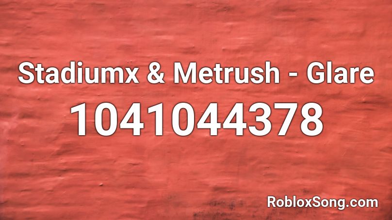 Stadiumx & Metrush - Glare Roblox ID