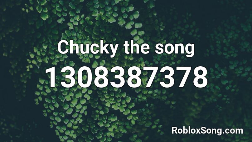Chucky the song Roblox ID