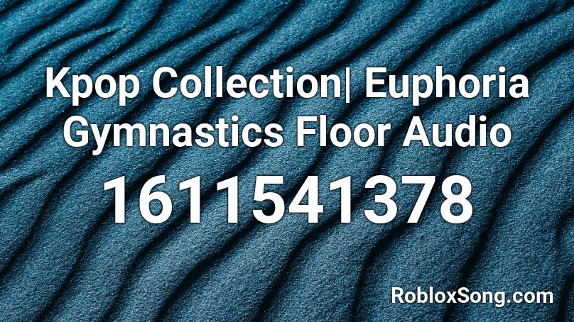 Kpop Collection| Euphoria Gymnastics Floor Audio Roblox ID