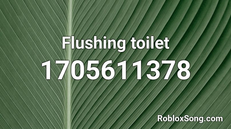 Flushing Toilet Roblox Id Roblox Music Codes - roblox mesh songs