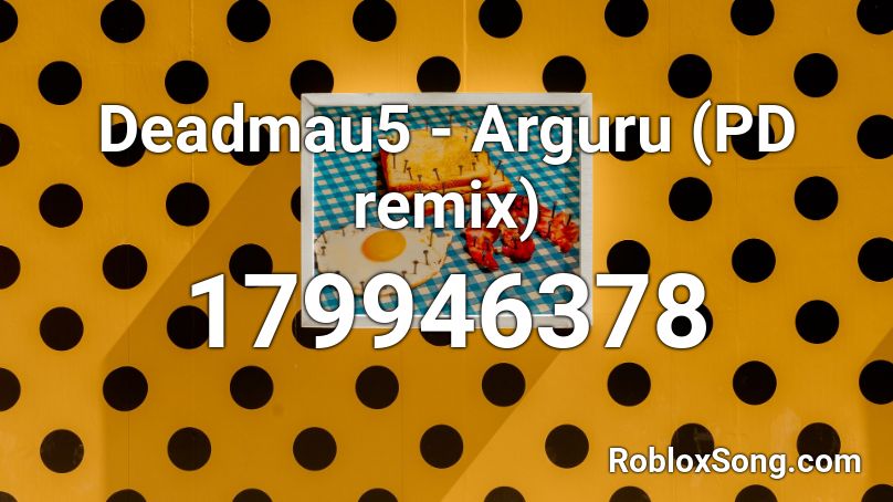 Deadmau5 - Arguru (PD remix) Roblox ID