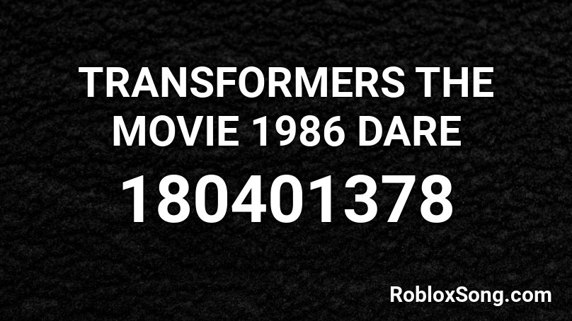 TRANSFORMERS THE MOVIE 1986 DARE Roblox ID