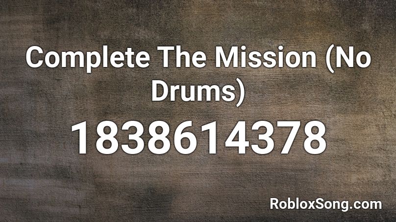Complete The Mission (No Drums) Roblox ID
