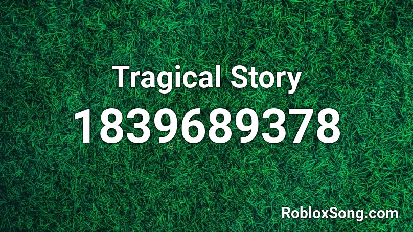 Tragical Story Roblox ID