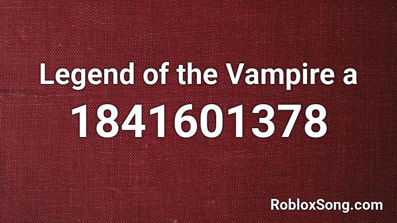 Legend of the Vampire a Roblox ID