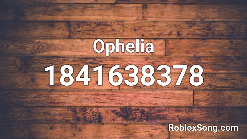 Ophelia Roblox Id Roblox Music Codes