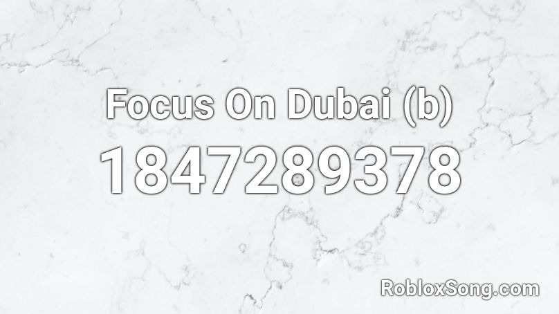 Focus On Dubai (b) Roblox ID