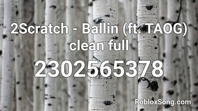 2Scratch - Ballin (ft. TAOG) clean full Roblox ID