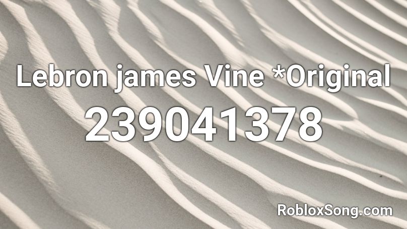Lebron james Vine *Original Roblox ID