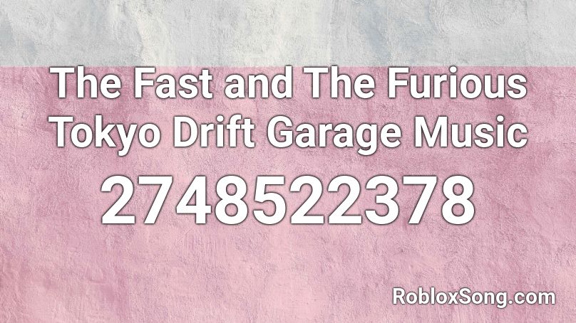 The Fast And The Furious Tokyo Drift Garage Music Roblox Id Roblox Music Codes - tokyo drift roblox id