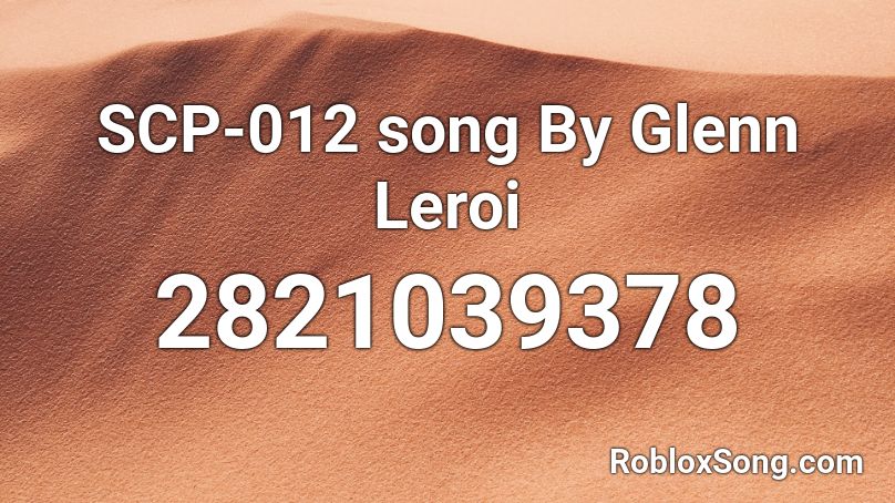 Scp 012 Song By Glenn Leroi Roblox Id Roblox Music Codes - scp test roblox