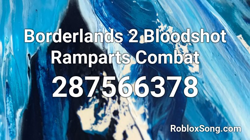 Borderlands 2 Bloodshot Ramparts Combat  Roblox ID