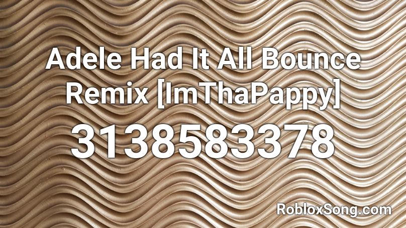 Adele Had It All Bounce Remix [ImThaPappy] Roblox ID