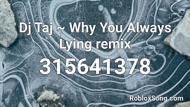 Dj Taj ~ Why You Always Lying remix Roblox ID