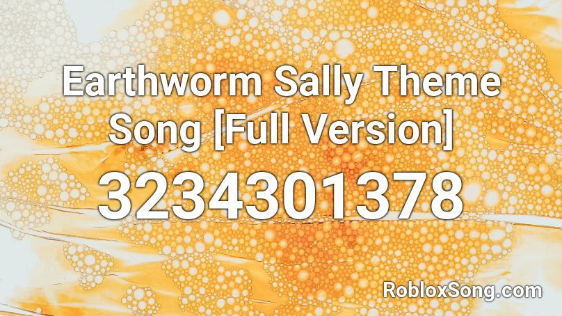 Earthworm Sally Theme Song Full Version Roblox Id Roblox Music Codes - earthworm sally roblox code