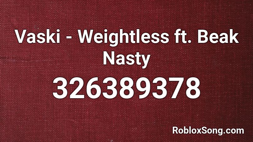 Vaski - Weightless ft. Beak Nasty  Roblox ID