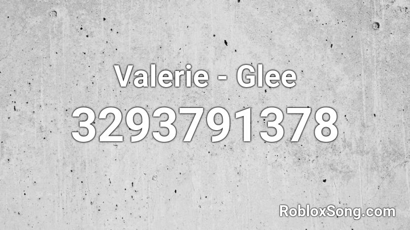 Valerie - Glee Roblox ID