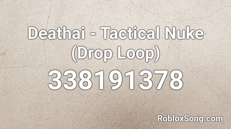 Deathai - Tactical Nuke (Drop Loop) Roblox ID