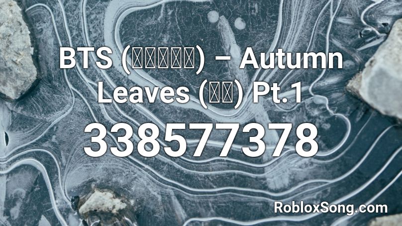 BTS (방탄소년단) – Autumn Leaves (고엽) Pt.1 Roblox ID