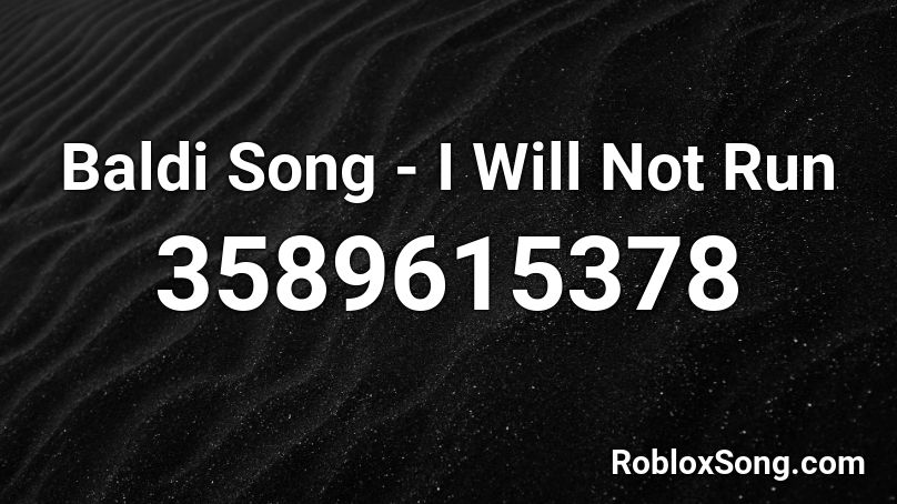 Baldi Song - I Will Not Run Roblox ID