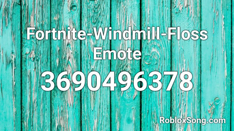 Fortnite Windmill Floss Emote Roblox Id Roblox Music Codes - how to get the floss in roblox