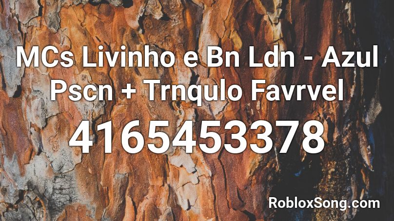 MCs Livinho e Bn Ldn - Azul Pscn + Trnqulo Favrvel Roblox ID