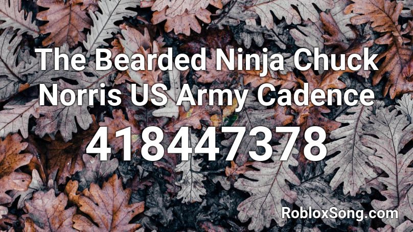 The Bearded Ninja Chuck Norris US Army Cadence Roblox ID