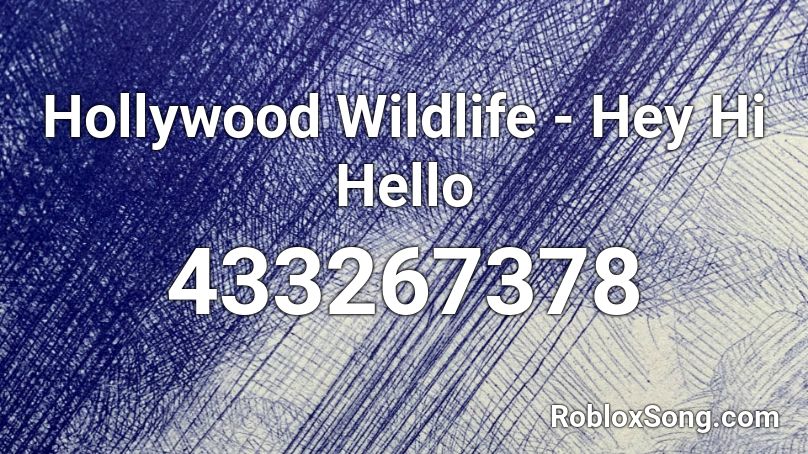 Hollywood Wildlife - Hey Hi Hello Roblox ID
