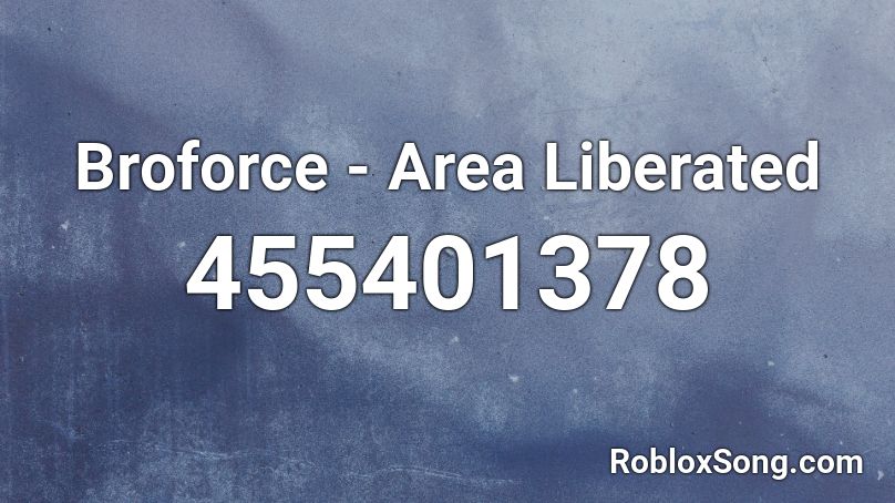 Broforce Area Liberated Roblox Id Roblox Music Codes - idfc song id roblox