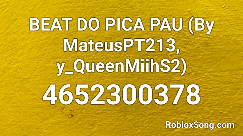 BEAT DO PICA PAU (By MateusPT213, y_QueenMiihS2) Roblox ID