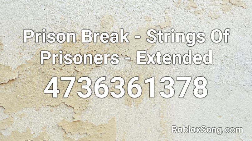 Prison Break - Strings Of Prisoners - Extended Roblox ID