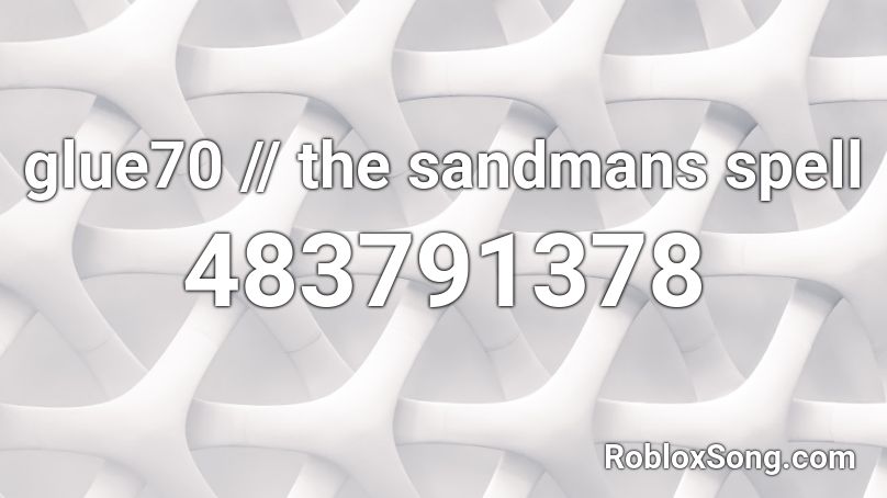 glue70 // the sandmans spell Roblox ID