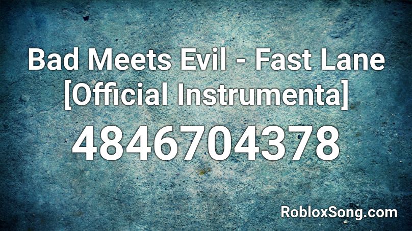 Bad Meets Evil - Fast Lane [Official Instrumenta] Roblox ID