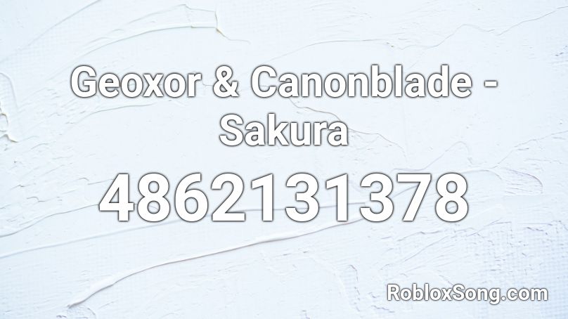 Geoxor & Canonblade - Sakura Roblox ID