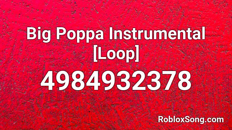 Big Poppa Instrumental [Loop] Roblox ID