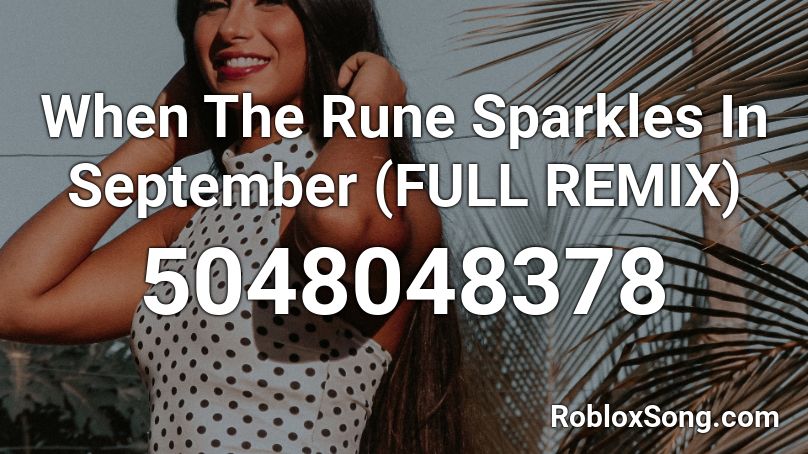 When The Rune Sparkles In September (FULL REMIX) Roblox ID